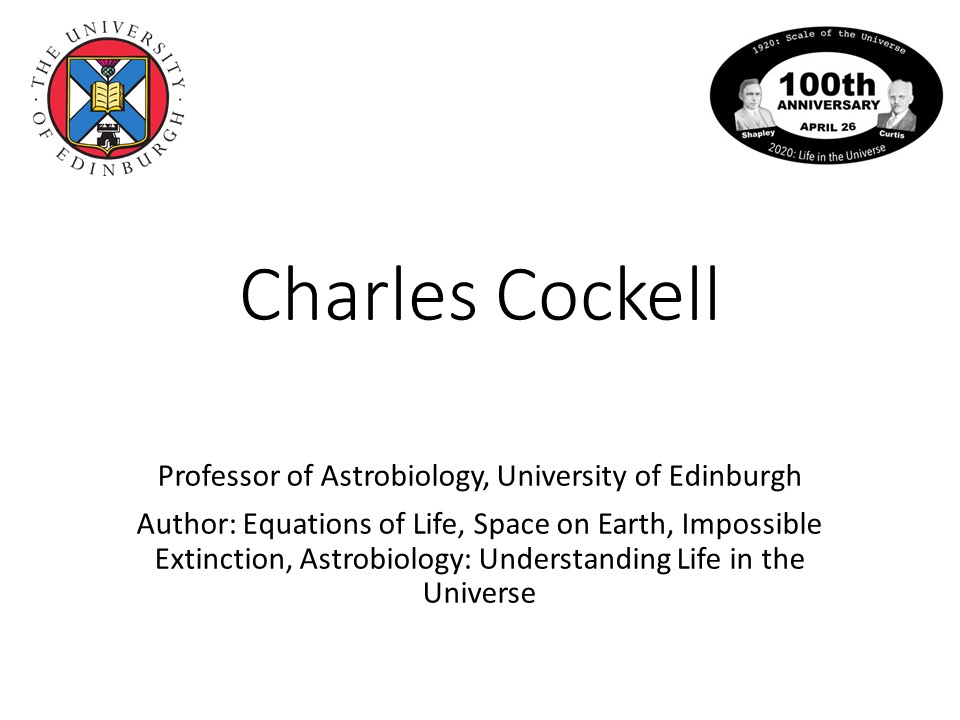 Charles Cockell
Professor of Astrobiology, University of Edinburgh
Author: Equations of Life, Space on Earth, 
Impossible Extinction, Astrobiology: Understanding Life in the Universe