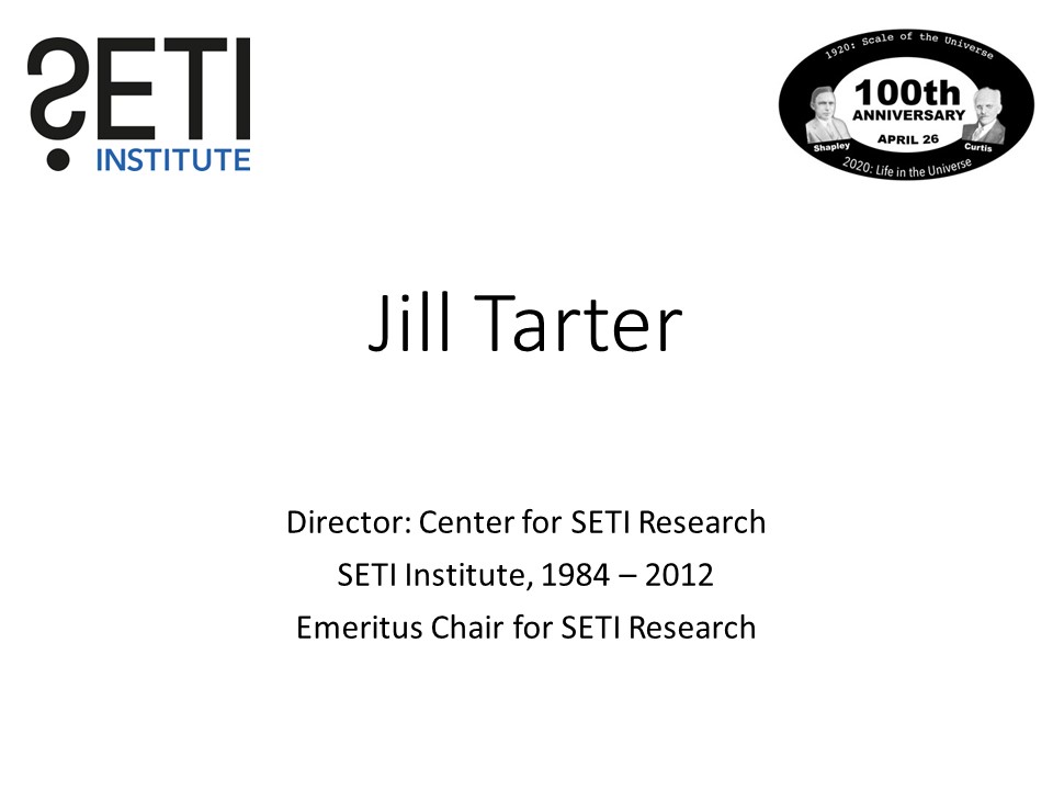 Jill Tarter
Director: Center for SETI Research 
SETI Institute, 1984 � 2012
Emeritus Chair for SETI Research